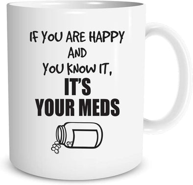 If You Are Happy And You Know It, It’s Your Meds Gift for Nurse Coworker Doctor 11 oz Coffee Mug