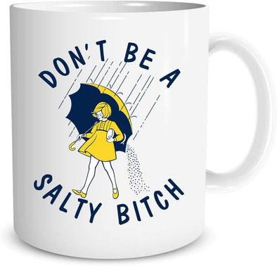 Don’t be a Salty Bitch - Funny Gag Gift for Women Girlfriend Sister - Novelty Coffee Mug (11oz)