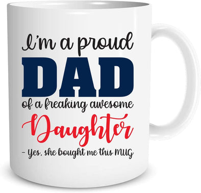 I'm a Proud Dad of a Freaking Awesome Daughter - Funny Fathers Day Gag Gift - Novelty Coffee Mug (11oz)