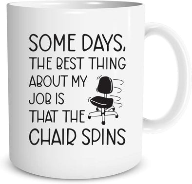 Some Days The Best Thing About My Job Is That The Chair Spins - Gift for Coworker Coffee Mug (White, 11oz)