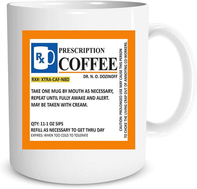 Prescription Coffee Mug - Birthday Gift for Men Women - Christmas Holiday Office Gift - Coffee Mug (11oz)