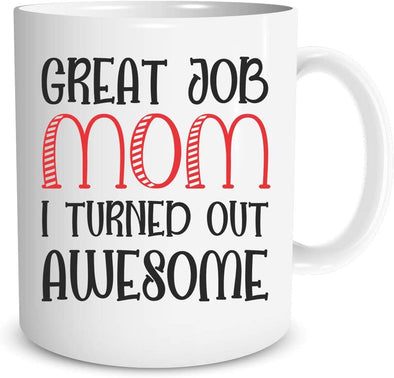 Great Job Mom I Turned Out Awesome - Best Gift Idea for Mothers Day - Coffee Mug (11oz)