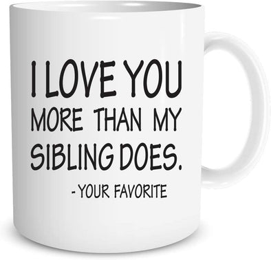 I Love You More Than My Sibling Does - Best Dad and Mom Gift - Funny - Fathers Day - Coffee Mug (White, 11oz)