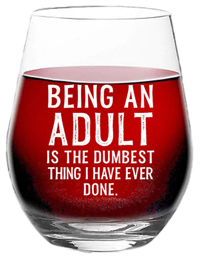 Being an Adult is the Dumbest Thing I Have Ever Done - Funny Humor Quote, Saying - 15 oz Stemless Wine Glass