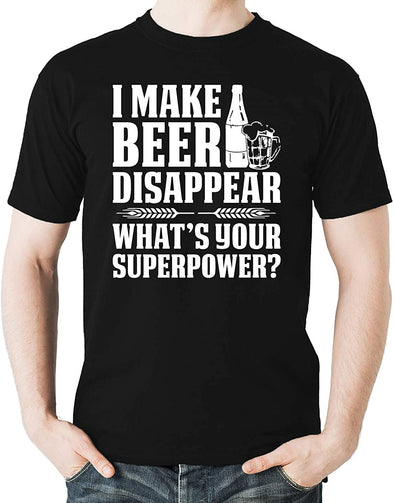 I Make Beer Disappear What's Your Superpower Funny Men's T-Shirt