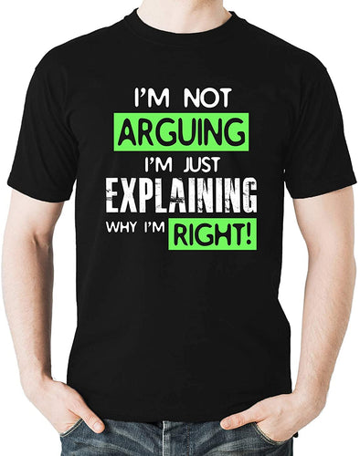 I'm Not Arguing, I'm Just Explaining Why I'm Right - Funny Sarcastic Adult Humor Men's T-Shirt