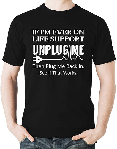 If I'm Ever on Life Support Unplug Me - Funny Sarcastic Adult Humor Men's T-Shirt