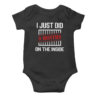 I Just Did 9 Months on the Inside - Funny Cute Infant Creeper, One-Piece Baby Bodysuit