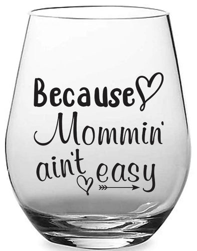 Because Mommin' Ain't Easy - Funny Birthday Gift for Her - 15 oz Stemless Wine Glass