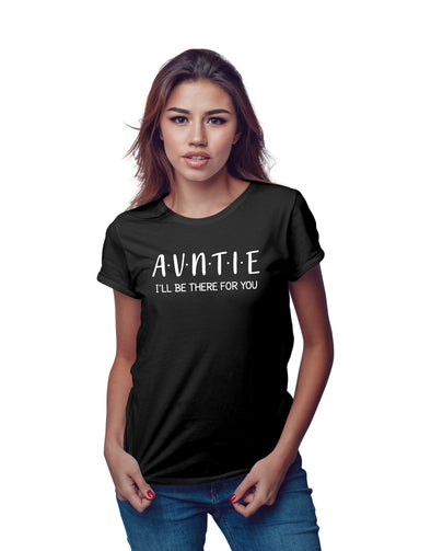 Auntie - I Will be There for you - Funny Tee for Best Aunt Ever - Novelty Gift - Womens Tshirt