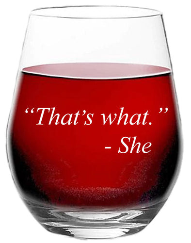 That’s What She - Funny Gift for Her, Women - Birthday Gift Ideas for Wine Lovers - 15 oz Stemless Wine Glass