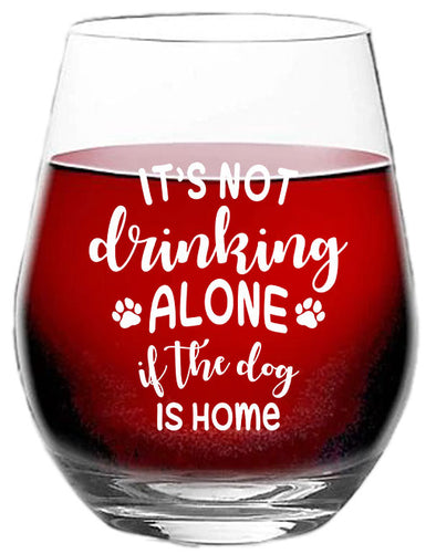Its Not Drinking Alone if The Dog is Home - Dog Themed Christmas Gift for Men Women - 15 oz Stemless Wine Glass