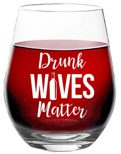 Drunk Wives Matter - Funny Perfect Gift Idea for Her - Gifts for Wife from Husband - 15 oz Stemless Wine Glass