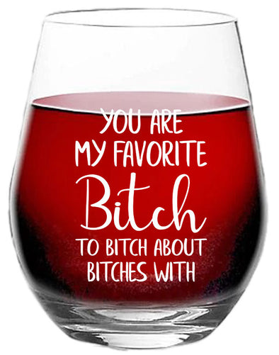 You are My Favorite Bitch to Bitch About Bitches - Funny Wine Gift for Best Friends - 15 oz Stemless Wine Glass