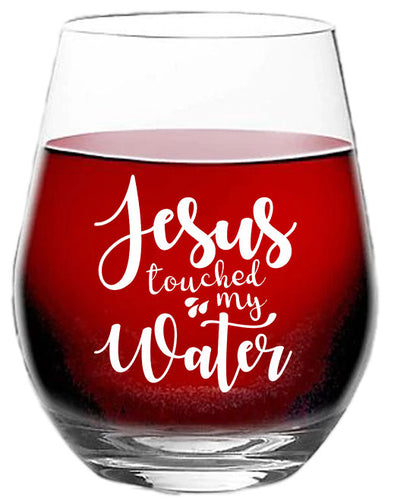 Jesus touched my water - Funny Birthday Present Gift Idea for Men Women Adults - 15 oz Stemless Wine Glass